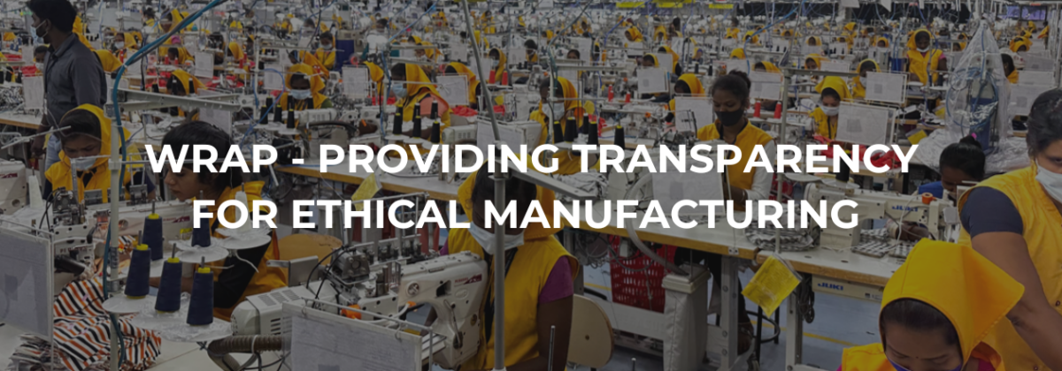 WRAP – Providing Transparency for Ethical Manufacturing WRAP – Providing Transparency for Ethical Manufacturing