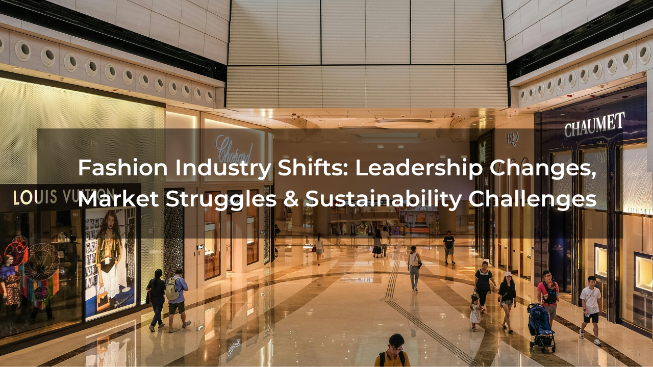 Fashion Industry shifts: leadership changes, market struggles and sustainability challenges